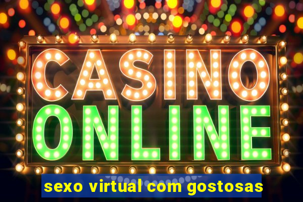 sexo virtual com gostosas